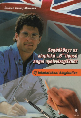 Segédkönyv az alapfokú "B" típusú angol nyelvvizsgára /Lx-0086