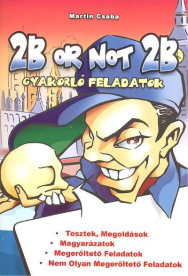 2B OR NOT 2B /GYAKORLÓ FELADATOK