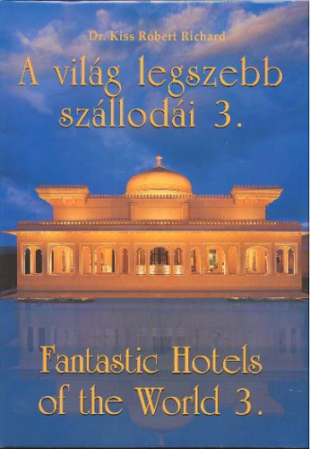 A VILÁG LEGSZEBB SZÁLLODÁI 3. /FANTASTIC HOTELS OF THE WORLD 3.