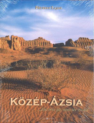 KÖZÉP-ÁZSIA /AKI ERRE JÁR, NEM TÉR VISSZA