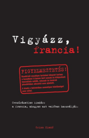 *Vigyázz, francia!
