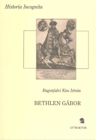 BETHLEN GÁBOR /HISTORIA INCOGNITA