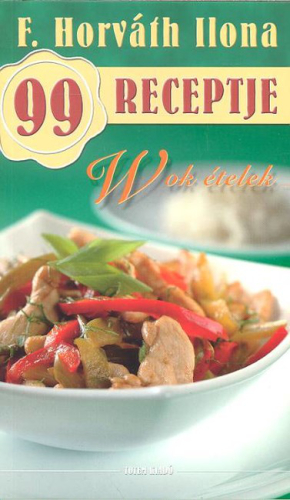 Wok ételek /F. Horváth Ilona 99 receptje 14.