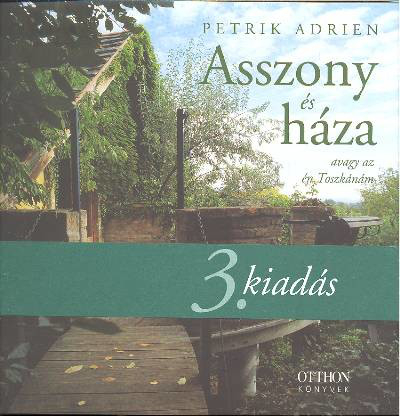 *Asszony és háza, avagy az én Toszkánám (3. kiadás)