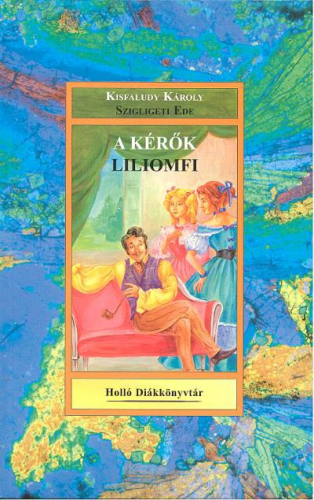 A KÉRŐK, LILIOMFI /HOLLÓ DIÁKKÖNYVTÁR