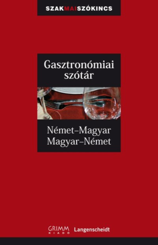 GASZTRONÓMIAI SZÓTÁR NÉMET-MAGYAR-NÉMET /SZAKMAI SZÓKINCS