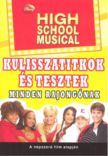 High school musical /Kulisszatitkok és tesztek minden rajongónak