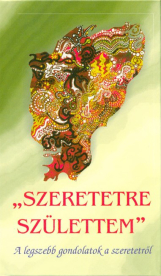 Szeretetre születtem - A legszebb gondolatok a szeretetről