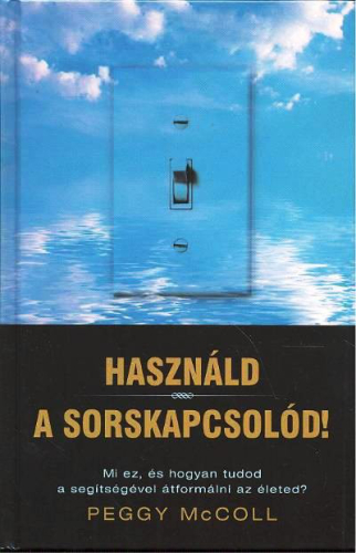 HASZNÁLD A SORSKAPCSOLÓD! /MI EZ, ÉS HOGYAN TUDOD A SEGÍTSÉGÉVEL ÁTFORMÁLNI AZ ÉLETED?