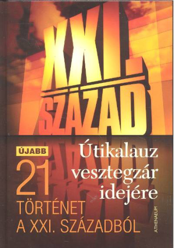 XXI. SZÁZAD - ÚTIKALAUZ VESZTEGZÁR IDEJÉN /ÚJABB 21 TÖRTÉNET A XXI. SZÁZADBÓL