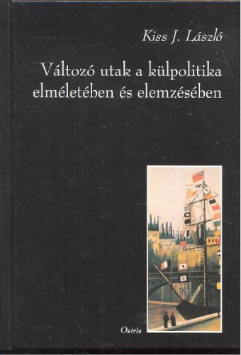 VÁLTOZÓ UTAK  A KÜLPOLITIKA ELMÉLETÉBEN ÉS ELEMZÉSÉBEN