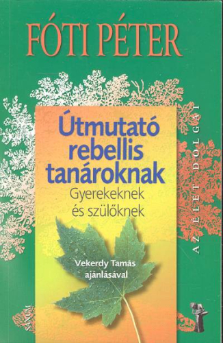 Útmutató rebellis tanároknak - Gyerekeknek és szülőknek /Az élet dolgai