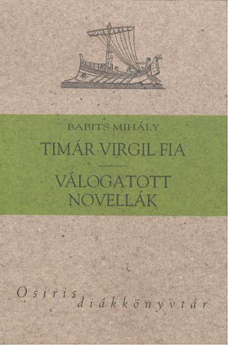 Timár Virgil fia, válogatott novellák - Babits Mihály /Osiris diákkönyvtár