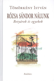 RÓZSA SÁNDOR NÁLUNK /BETYÁROK ÉS EGYEBEK