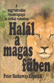 HALÁL A MAGAS FŰBEN! /A NAGYVADÁSZ VISZONTAGSÁGAI AZ AFRIKAI VADONBAN