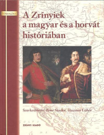 A ZRÍNYIEK A MAGYAR ÉS A HORVÁT HISTÓRIÁBAN /HŐSGALÉRIA