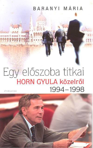 EGY ELŐSZOBA TITKAI /HORN GYULA KÖZELRŐL 1994-1998