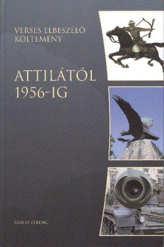 ATTILÁTÓL 1956-IG /VERSES ELBESZÉLŐ KÖLTEMÉNY