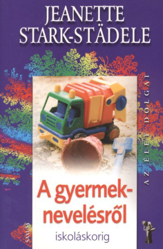 A gyermeknevelésről - iskoláskorig /Az élet dolgai