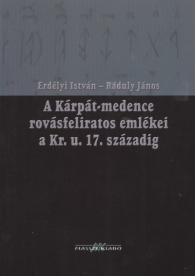 A KÁRPÁT-MEDENCE ROVÁSFELIRATOS EMLÉKEI A KR. U. 17. SZÁZADIG