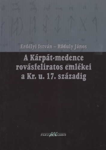 A KÁRPÁT-MEDENCE ROVÁSFELIRATOS EMLÉKEI A KR. U. 17. SZÁZADIG