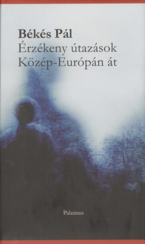 ÉRZÉKENY ÚTAZÁSOK KÖZÉP-EURÓPÁN ÁT