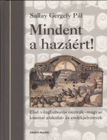 Mindent a hazáért! /Első világháborús osztrák-magyar katonai alakulat- és emlékjelvények