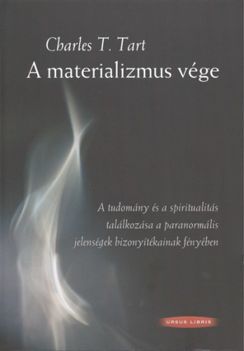 A MATERIALIZMUS VÉGE /A TUDOMÁNY ÉS A SPIRITUALITÁS TALÁLKOZÁSA A PARANORMÁLIS JELENSÉGEK BIZONYÍTÉK