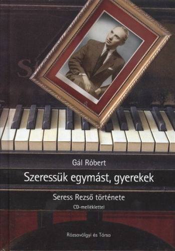 SZERESSÜK EGYMÁST, GYEREKEK /SERESS REZSŐ TÖRTÉNETE CD-MELLÉKLETTEL