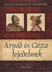 ÁRPÁD ÉS GÉZA FEJEDELMEK /MAGYAR KIRÁLYOK ÉS URALKODÓK 1.