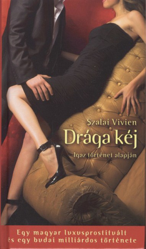 DRÁGA KÉJ /EGY MAGYAR LUXUSPROSTITUÁLT ÉS EGY BUDAI MILLIÁRDOS TÖRTÉNETE §ÜKH 82.