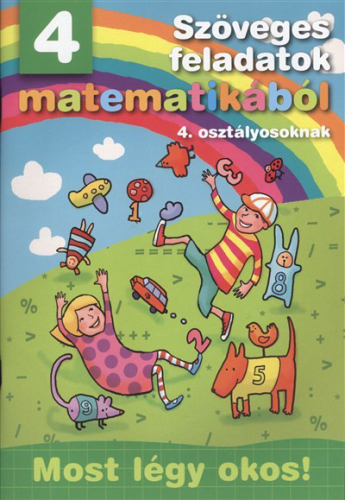 Szöveges feladatok matematikából 4. osztályosoknak /Most légy okos!