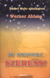 NE SZENVEDJ, SZERESS!