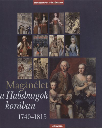 MAGÁNÉLET A HABSBURGOK KORÁBAN 1740-1815. /MINDENNAPI TÖRTÉNELEM