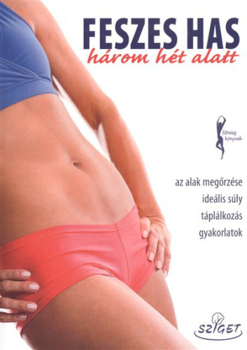 Feszes has három hét alatt - Az alakmegőrzése ideális súly táplálkozás gyakorlatok /Fitnesz könyvek