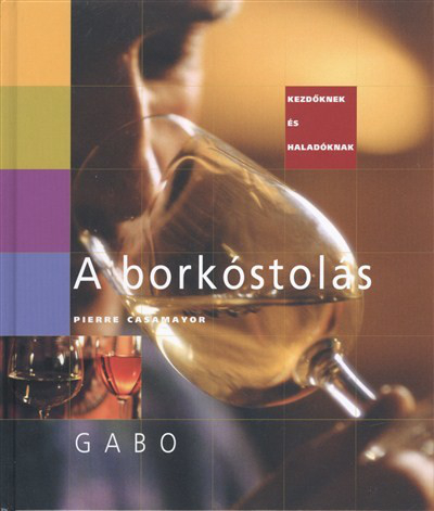 A borkóstolás /Kezdőknek és haladóknak