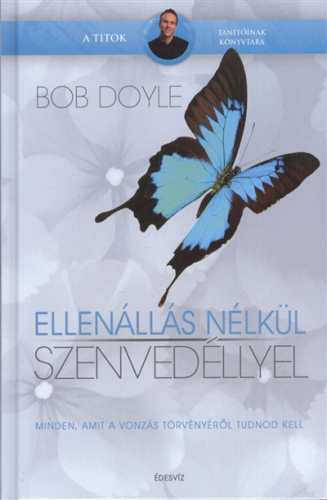 ELLENÁLLÁS NÉLKÜL SZENVEDÉLLYEL /MINDEN, AMIT A VONZÁS TÖRVÉNYÉRŐL TUDNOD KELL