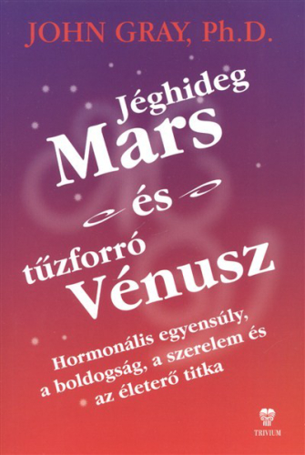 Jéghideg Mars és tűzforró Vénusz /Hormonális egyensúly, a boldogság, a szerelem és az életerő titka