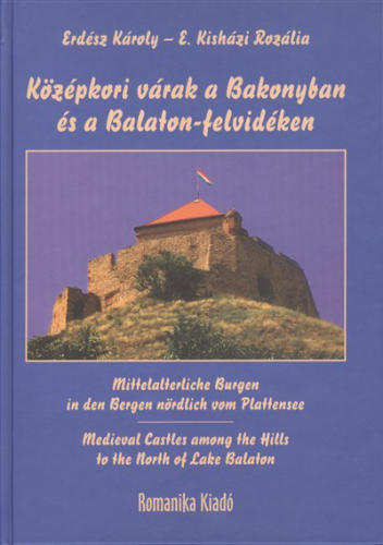 KÖZÉPKORI VÁRAK A BAKONYBAN ÉS A BALATON-FELVIDÉKEN