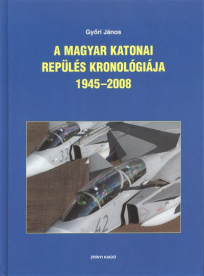 A MAGYAR KATONAI REPÜLÉS KRONOLÓGIÁJA 1945-2008.