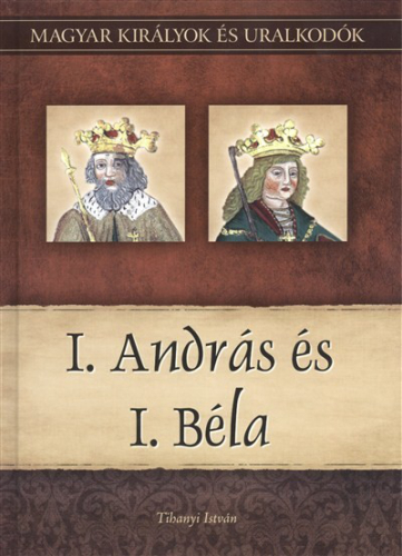 I. ANDRÁS ÉS I. BÉLA /MAGYAR KIRÁLYOK ÉS URALKODÓK 3.