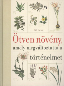 *Ötven növény, amely megváltoztatta a történelmet