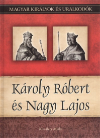 KÁROLY RÓBERT ÉS NAGY LAJOS /MAGYAR KIRÁLYOK ÉS URALKODÓK 10.