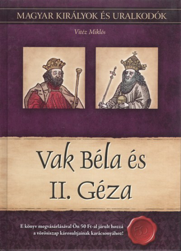 Vak Béla és II. Géza /Magyar királyok és uralkodók 6.