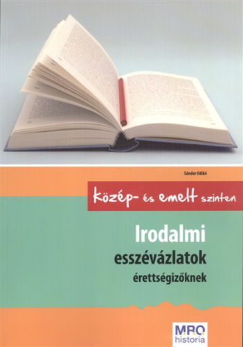 *Irodalmi esszévázlatok érettségizőknek közép- és emelt szinten