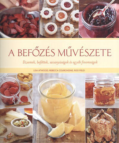 A befőzés művészete /Dzsemek, befőttek, savanyúságok és egyéb finomságok