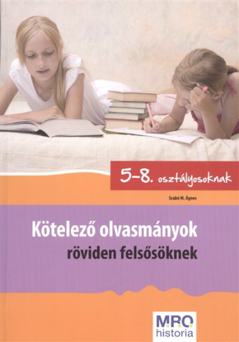 *Kötelező olvasmányok röviden felsősöknek /5-8. osztályosoknak