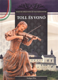 TOLL ÉS VONÓ /MAGYAR KIRÁLYNÉK ÉS NAGYASSZONYOK 8.