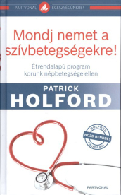 Mondj nemet a szívbetegségekre! /Étrendalapú program korunk népbetegsége ellen