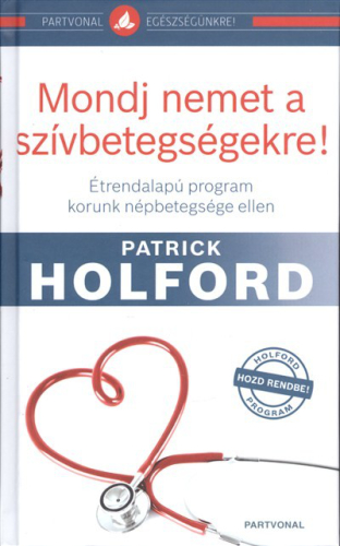 Mondj nemet a szívbetegségekre! /Étrendalapú program korunk népbetegsége ellen